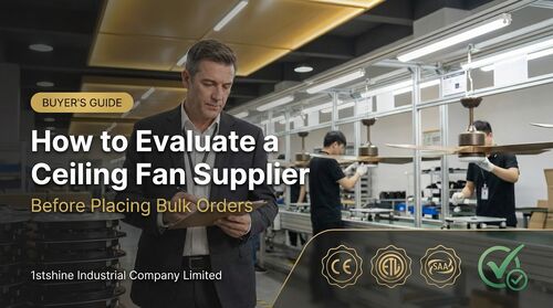 ข่าวล่าสุดของบริษัทเกี่ยวกับ วิธีประเมินซัพพลายเออร์พัดลมเพดานก่อนสั่งซื้อจำนวนมาก | ส่องแสงครั้งที่ 1